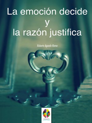 cover image of La Emoción decide y la Razón justifica